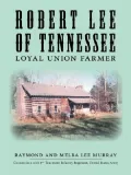 Robert Lee of Tennessee: Loyal Union Far