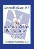 The Ultimate Online Dating Guide: Secrets of How Savvy Women Find Great Matches