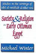 Society And Religion in Early Ottoman Egypt Studies in the Writing of 'Abd Al-Wahhab Al-Sha'...