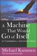 A Machine that Would Go of Itself: The Constitution in American Culture