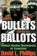 From Bullets to Ballots: Violent Muslim Movements in Transition