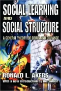 Social Learning and Social Structure: A General Theory of Crime and Deviance