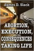 Abortion, Execution, and the Consequences of Taking Life