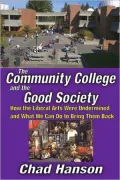 The Community College and the Good Society: How the Liberal Arts Were Undermined and What We Can Do to Bring Them Back