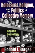 The Holocaust, Religion, and the Politics of Collective Memory