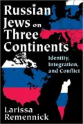 Russian Jews on Three Continents: Identity, Integration, and Conflict
