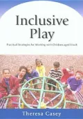 Inclusive Play: Practical Strategies for Working with Children Aged 3 To 8