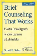 Brief Counseling That Works: A Solution-Focused Approach for School Counselors and Administrators