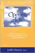 Opening Acts: Performance in/As Communication and Cultural Studies