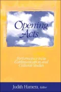 Opening Acts : Performance in/as Communication and Cultural Criticism