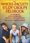The Whole-Faculty Study Groups Fieldbook: Lessons Learned and Best Practices From Classrooms, Districts, and Schools