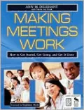 Making Meetings Work: How to Get Started, Get Going, and Get it Done