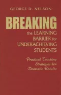 Breaking the Learning Barrier for Underachieving Students : Practical Teaching Strategies for Dramatic Results