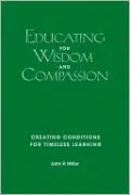 Educating for Wisdom and Compassion: Creating Conditions for Timeless Learning