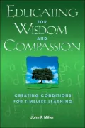 Educating for Wisdom and Compassion: Creating Conditions for Timeless Learning
