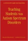 Teaching Students With Autism Spectrum Disorders: A Step-by-Step Guide for Educators