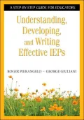 Understanding, Developing, and Writing Effective IEPs: A Step-by-Step Guide for Educators