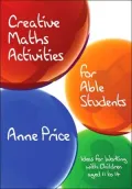 Creative Maths Activities for Able Students : Ideas for Working with Children Aged 9 - 14