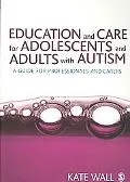 Education and Care for Adolescents and Adults with Autism : A Guide for Professionals and Carers