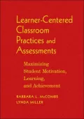 Learner-Centered Classroom Practices and Assessments: Maximizing Student Motivation, Learning, and Achievement