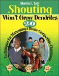 Shouting Won't Grow Dendrites: 20 Techniques for Managing a Brain-Compatible Classroom
