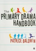 The Primary Drama Handbook : A Practical Guide for Teaching Assistants and Teachers New to Drama