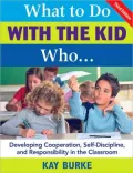 What to Do With the Kid Who...: Developing Cooperation, Self-Discipline, and Responsibility in the Classroom