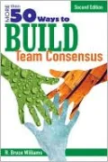 More Than 50 Ways to Build Team Consensus