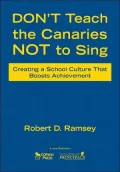 Don't Teach the Canaries Not to Sing: Creating a School Culture That Boosts Achievement