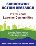 Schoolwide Action Research for Professional Learning Communities: Improving Student Learning Through the Whole-Faculty Study Groups Approach