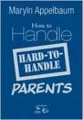 How to Handle Hard-to-Handle Parents