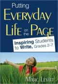 Putting Everyday Life on the Page: Inspiring Students to Write, Grades 2-7