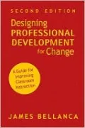 Designing Professional Development for Change: A Guide for Improving Classroom Instruction