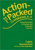 Action-Packed Classrooms, K-5: Using Movement to Educate and Invigorate Learners
