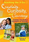 Teaching the Three Cs: Creativity, Curiosity, and Courtesy: Activities That Build a Foundation for Success