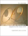 Art Practice as Research: Inquiry in the Visual Arts