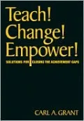Teach! Change! Empower!: Solutions for Closing the Achievement Gaps