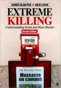 Extreme Killing: Understanding Serial and Mass Murder