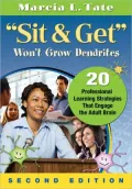 Sit and Get Won't Grow Dendrites: 20 Professional Learning Strategies That Engage the Adult Brain