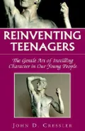 Reinventing Teenagers: The Gentle Art of Instilling Character in Our Young People