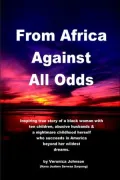 From Africa Against All Odds: An Inspiring True Story of a Black Woman with Ten Children, Abusive Husbands and a Nightmare Upbringing Who Succeeds in America Beyond Her Wildest Dreams