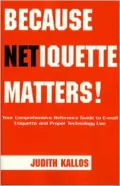 Because Netiquette Matters! Your Comprehensive Guide To E-Mail Etiquette And Proper Technolo...