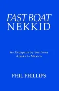 Fast Boat Nekkid: An Escapade by Sea from Alaska to Mexico