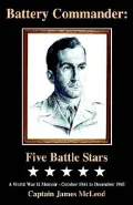 Battery Commander: A World War II Memoir - October 1941 to December 1945