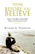 Think Before You Believe: Modern Day Myths, Questionable Claims, and Uncommon Sense