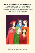 God's Gift: Mothers: An Anthology of Writings, Poems, Songs and Illustrations about Our Mothers