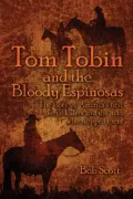 Tom Tobin and the Bloody Espinosas : The story of America's first serial killers and the man who stopped Them