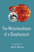 The Metamorphosis of a Geophysicist : An Autobiography