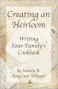 Creating an Heirloom: Writing Your Family's Cookbook
