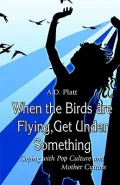 When the Birds Are Flying, Get Under Something: Coping With Pop Culture And Mother Culture